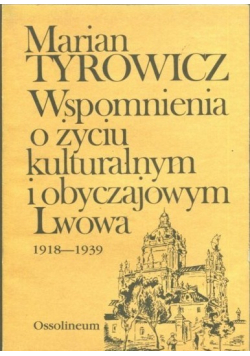 Wspomnienia o życiu kulturalnym i obyczajowym Lwowa 1918 1939
