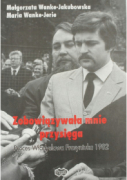 Zobowiązywała mnie przysięga Proces Władysława Frasyniuka 1982