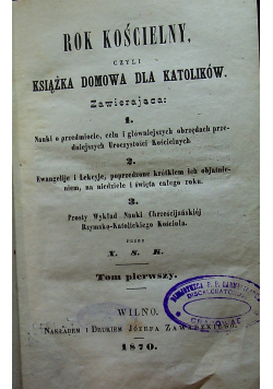 Rok kościelny czyli książka domowa dla katolików Tom I 1870 r