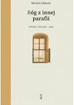 Bóg z innej parafii Wiersze z lat 1979-2022