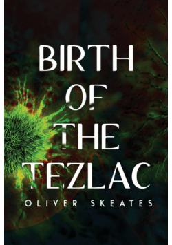 Birth of the Tezlac