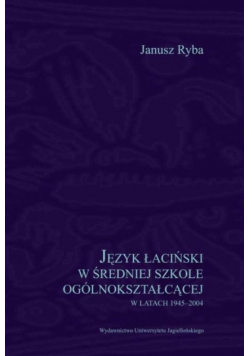 Język łaciński w średniej szkole ogólnokształcącej w latach 1945-2004