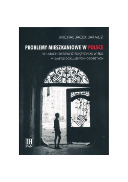Problemy mieszkaniowe w Polsce w latach siedemdziesiątych XX wieku w świetle dokumentów osobistych