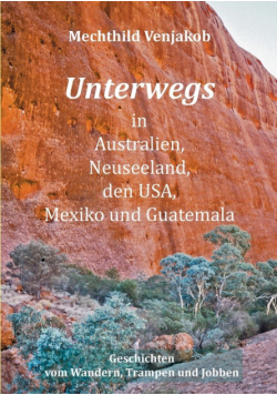 Unterwegs in Australien, Neuseeland, den USA, Mexiko und Guatemala