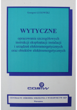 Wytyczne opracowania szczegółowych instrukcji eksploatacji instalacji i urządzeń elektroenergetycznych oraz obiektów elektroenergetycznych