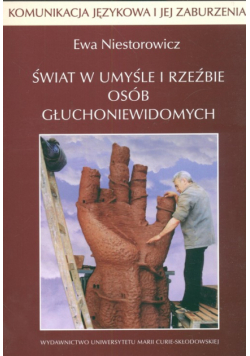 Komunikacja językowa i jej zaburzenia 21 Świat w umyśle i rzeźbie osób głuchoniewidomych