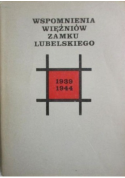 Wspomnienia więźniów Zamku Lubelskiego 1939 - 1944