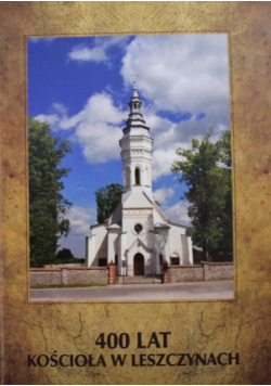 400 lat kościoła w Leszczynach
