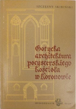 Gotycka architektura pocysterskiego kościoła w Koronowie