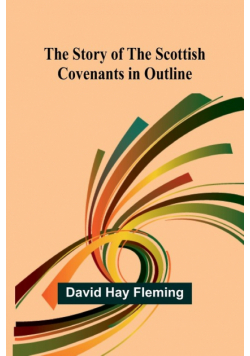 The Story of the Scottish Covenants in Outline