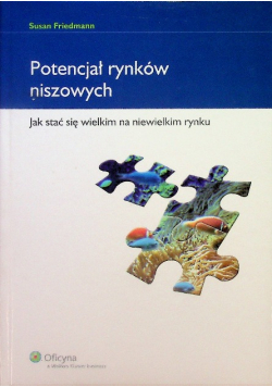 Potencjał rynków niszowych Jak stać się wielkim na niewielkim rynku