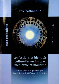 Etre catholique etre orthodoxe etre protestant Confessions et identites culturelles en Europe medievale et moderne