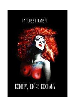 Kobiety, które kochamy - Tadeusz Kijański