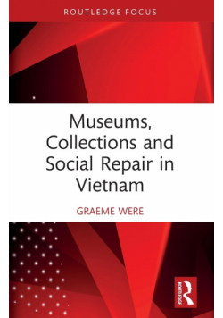 Museums, Collections and Social Repair in Vietnam