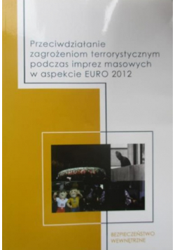 Przeciwdziałanie zagrożeniom terrorystycznym podczas imprez masowych w aspekcie EURO 2012