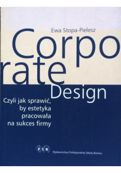 Corporate Design czyli jak sprawić, by estetyka pracowała na sukces firmy