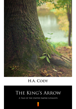 The King’s Arrow. A Tale of the United Empire Loyalists