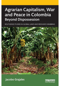Agrarian Capitalism, War and Peace in Colombia