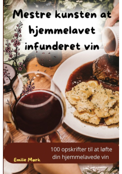 Mestre kunsten at hjemmelavet infunderet vin