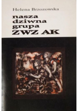Nasza dziwna grupa ZWZ AK