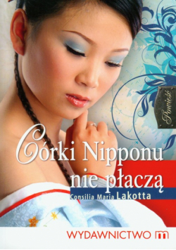 Lakotta Consilia Maria - Córki Nipponu nie płaczą