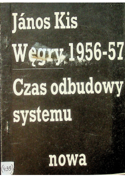 Węgry 1956 57 Czas odbudowy systemu  Drugi obieg