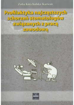 Profilaktyka najczęstszych schorzeń stomatologów związanych z pracą zawodową