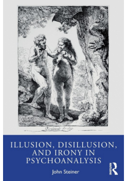 Illusion, Disillusion, and Irony in Psychoanalysis