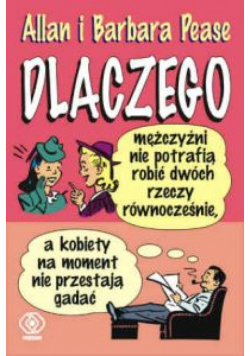 Dlaczego mężczyźni nie potrafią robić dwóch rzeczy równocześnie a kobiety na moment nie przestają gadać