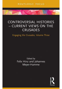 Controversial Histories - Current Views on the Crusades