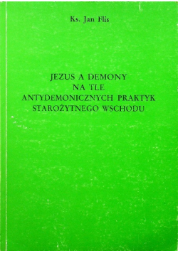 Jezus a demony na tle antydemonicznych praktyk starożytnego  wschodu