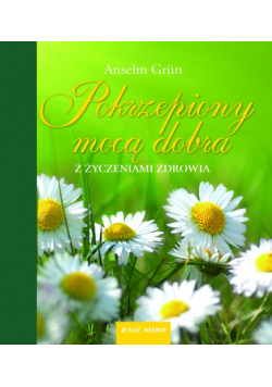 Pokrzepiony mocą dobra Z życzeniami zdrowia