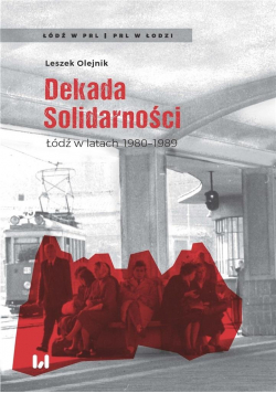 Dekada Solidarności. Łódź w latach 1980-1989