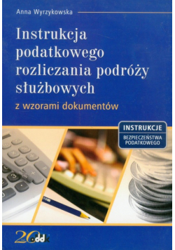 Instrukcja podatkowego rozliczania podróży służbowych z wzorami dokumentów