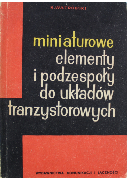 Miniaturowe elementy i podzespoły do układów tranzystorowych