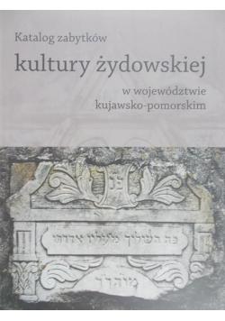 Katalog zabytków kultury żydowskiej w województwie kujawsko pomorskim