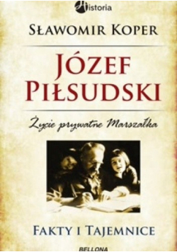 Józef Piłsudski Życie prywatne Marszałka Fakty i tajemnice
