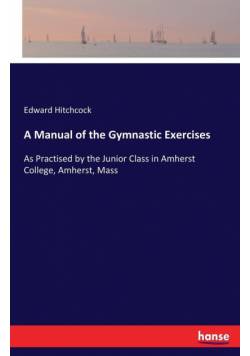 A Manual of the Gymnastic Exercises