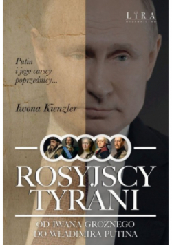 Rosyjscy tyrani Od Iwana Groźnego do Władimira Putina