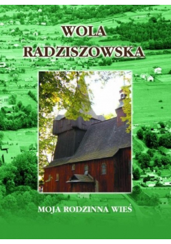 Wola Radziszowska. Moja rodzinna wieś