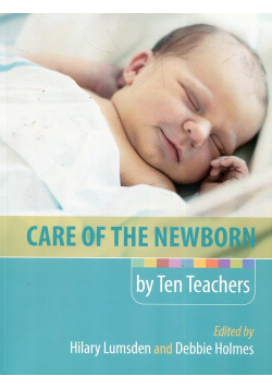 Care of the newborn by Ten Teachers