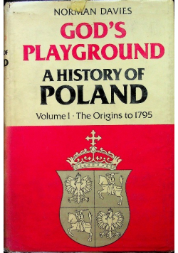 Gods Playground a History of Poland Volume I