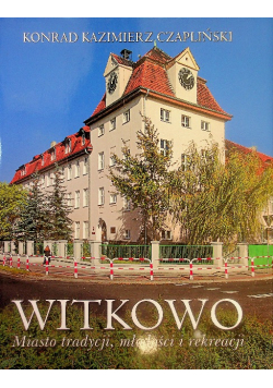 Witkowo Miasto tradycji, młodości i rekreacji