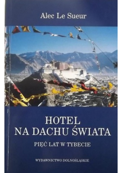 Hotel na dachu świata  Pięć lat w Tybecie