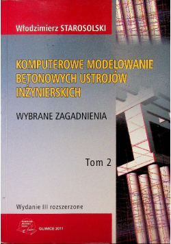 Komputerowe modelowanie betonowych ustrojów inżynierskich Tom 2