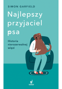 Najlepszy przyjaciel psa. Historia nierozerwalnej więzi