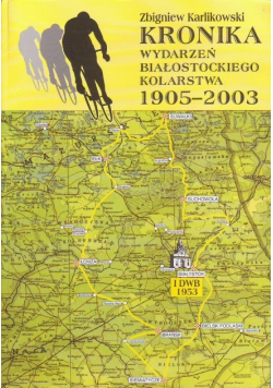 Kronika wydarzeń białostockiego kolarstwa 1905 2003