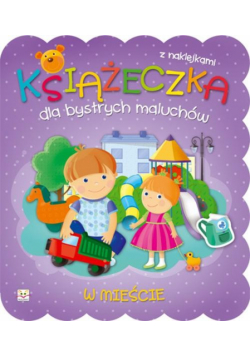 Książeczka dla bystrych maluchów: W mieście