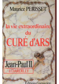 La Vie Extraordinaire Du Cure D'ars - Jean-Paul Ii A Dardilly