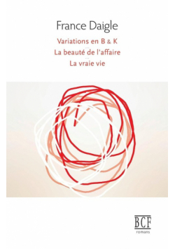 Variations en B & K suivi de Tending Towards the Horizontal suivi de La beauté de l'affaire suivi de La vraie vie